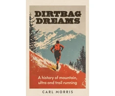 KNYGA Morris Carl Dirtbag Dreams, A History of Mountain, Ultra and Trail Running