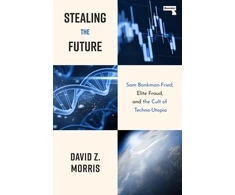 KNYGA Morris, David Stealing The Future: Sam Bankman-Fried and the Tech Utopians