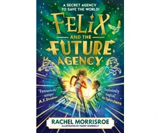 KNYGA Morrisroe, Rachel Felix and the Future Agency: An explosive new children's adventure series