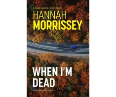 KNYGA Morrissey, Hannah When I'm Dead: A gripping, heart-pounding thriller about a missing teen, a mother’s secrets, and the deadly cost of the truth (Juodas Harbor 3)