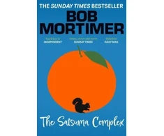 KNYGA Mortimer, Bob Satsuma Complex: The million copy bestselling first novel – 'funny, clever and sweet' Sunday Times