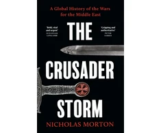 KNYGA Morton Nicholas Crusader Storm: A Global History of the Wars for the Middle East