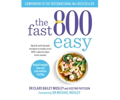 KNYGA Mosley, Dr Clare Bailey; Pattison, Justine Fast 800 Easy: Quick and simple recipes to make your 800-calorie days even easier