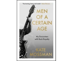 KNYGA Mossman Kate Men of a Certain Age: My Encounters with Rock Royalty: 'Unmissable', Guardian