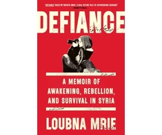 KNYGA Mrie, Loubna Defiance: A Memoir of Awakening, Rebellion, and Survival in Syria