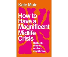 KNYGA Muir Kate How to Have a Magnificent Midlife Crisis