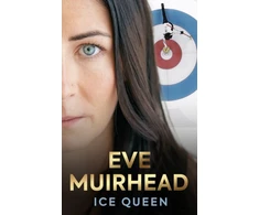 KNYGA Muirhead Eve Eve Muirhead: Ice Queen: The Autobiography