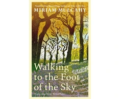 KNYGA Mulcahy Miriam Walking to the Foot of the Sky: 'A captivating odyssey' - Richard Nairn