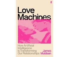 KNYGA Muldoon James Love Machines: How Artificial Intelligence is Transforming Our Relationships