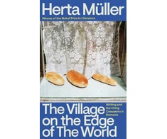 KNYGA Muller Herta Village on the Edge of the World: Writing and Surviving Ceausescu's Romania