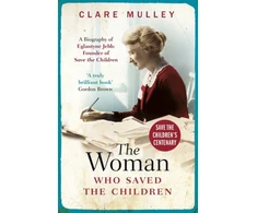 KNYGA Mulley, Clare Woman Who Saved the Children: A Biography of Eglantyne Jebb: Founder of Save the Children