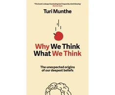 KNYGA Munthe, Turi Why We Think What We Think: The Unexpected Origins of Our Deepest Beliefs