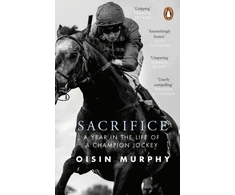 KNYGA Murphy, Oisin Sacrifice: A Year in the Life of a Champion Jockey