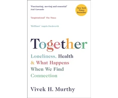 KNYGA Murthy Vivek H Together: Loneliness, Health and What Happens When We Find Connection