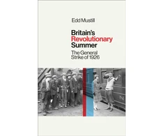 KNYGA Mustill Edd Britain's Revolutionary Summer: The General Strike of 1926
