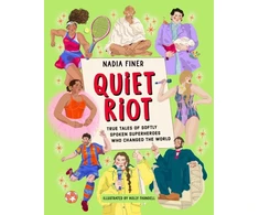 KNYGA Nadia Finer Quiet Riot, True Tales of Shy Superheroes Who Changed the World