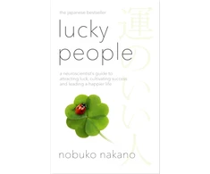 KNYGA Nakano, Nobuko Lucky People: A Neuroscientist's Guide to Attracting Luck, Cultivating Success and Leading a Happier Life