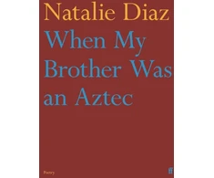 KNYGA Natalie Diaz When My Brother Was an Aztec