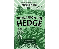 KNYGA Negus, Richard Words from the Hedge: A Hedgelayer’s View of the Countryside