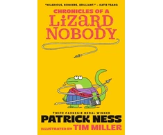 KNYGA Ness Patrick Chronicles of a Lizard Nobody: The first book in a hilarious animal school series by multi-award-winning author Patrick Ness; for ages 8-12