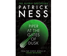 KNYGA Ness Patrick Piper at the Gates of Dusk: A gripping dystopian tale of bravery and brotherhood for fans of THE HUNGER GAMES and PROJECT HAIL MARY from the author of A Monster Calls