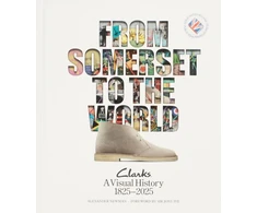 KNYGA Newman Alexander From Somerset to the World: Clarks A Visual History 1825–2025
