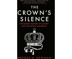 KNYGA Newman, Brooke Crown’s Silence: The Hidden History of Slavery and the British Monarchy