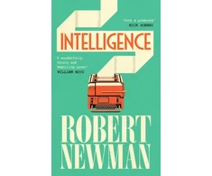 KNYGA Newman Robert Intelligence: 'Wonderfully feisty and beguiling' WILLIAM BOYD