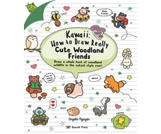 KNYGA Nguyen Angela Kawaii: How to Draw Really Cute Woodland Friends