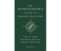 KNYGA Nguyen Joseph Overthinker's Guide to Making Decisions: How to Make Decisions without Losing Your Mind