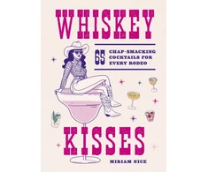 KNYGA Nice Miriam Whiskey Kisses: 65 Chap-Smacking Cocktails For Every Rodeo