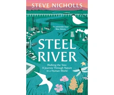 KNYGA Nicholls Steve Steel River: Walking the Tees – A Journey Through Nature in a Human World