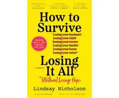 KNYGA Nicholson, Lindsay How to Survive Losing It All*: *Without Losing Hope. a Memoir