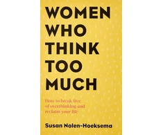 KNYGA Nolen Hoeksema Susan Women Who Think Too Much: How to break free of overthinking and reclaim your life