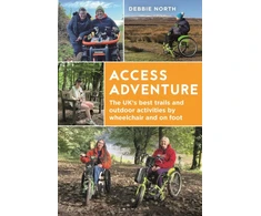 KNYGA North, Debbie, B Ed NPQH Access Adventure: The UK's best trails and outdoor activities by wheelchair and on foot