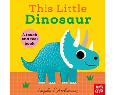 KNYGA Nosy Crow This Little Dinosaur: A Touch and Feel Book