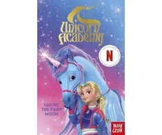KNYGA Nosy Crow Unicorn Academy: Under the Fairy Moon, The Second Book of the Netflix series