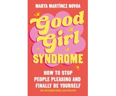 KNYGA Novoa, Marta Martinez Good Girl Syndrome: How to Stop People Pleasing and Finally Be Yourself