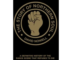 KNYGA Nowell David Story of Northern Soul: A Definitive History of the Dance Scene that Refuses to Die