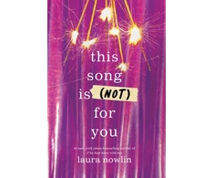 KNYGA Nowlin, Laura This Song Is (Not) For You: The Coming of Age Friends to Lovers Sensation from the Author of If He Had Been With Me