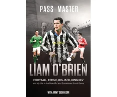 KNYGA Obrien Liam Pass Master: Football, Fergie, Big Jack and My Life in the Beautiful and Sometimes Brutal Game