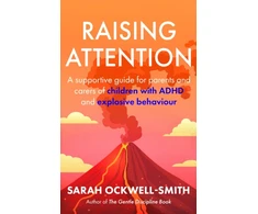 KNYGA Ockwell Smith Sarah Raising Attention: A supportive guide for parents and carers of children with ADHD and explosive behaviour