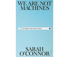 KNYGA O'Connor, Sarah We Are Not Machines: The Fight for the Future of Work