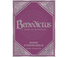 KNYGA O'Donohue, John, Ph.D. Benedictus: A Book Of Blessings - an inspiring and comforting and deeply touching collection of blessings for every moment in life from international bestselling author John O’Donohue