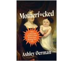 KNYGA Oerman, Ashley Motherf*cked: How to Stop Your Mother's Toxic Drama from Ruining Your Life