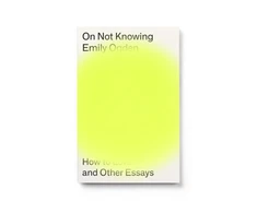 KNYGA Ogden Emily On Not Knowing: How to Love and Other Essays