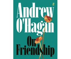 KNYGA O'Hagan, Andrew On Friendship: From the author of the Sunday Times bestseller Caledonian Road