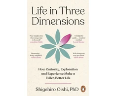 KNYGA Oishi, Shigehiro Life in Three Dimensions: How Curiosity, Exploration and Experience Make a Fuller, Better Life