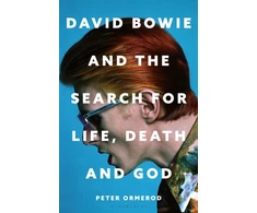 KNYGA Ormerod, Peter David Bowie and the Search for Life, Death and God: A spiritual meditation on his music and creativity