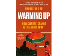 KNYGA Orr Madeleine Warming Up: How Climate Change is Changing Sport – A GUARDIAN SPORTS BOOK OF THE YEAR